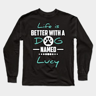 Life Is Better With A Dog Named Lucy Long Sleeve T-Shirt